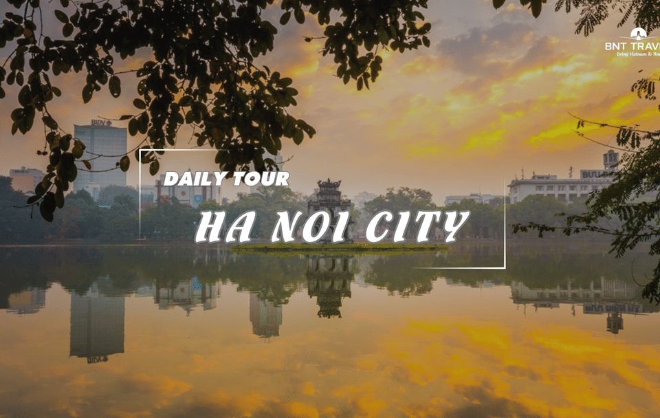 Hanoi City Tour: Explore Vietnam's Capital in One Day