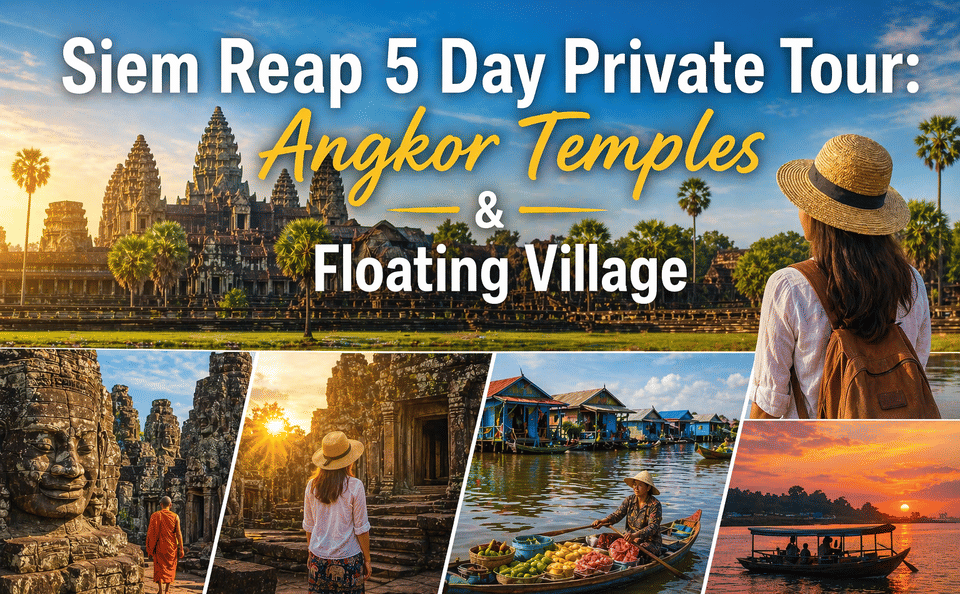 Five-Day Private Tour of Angkor Temples and Tonle Sap Village