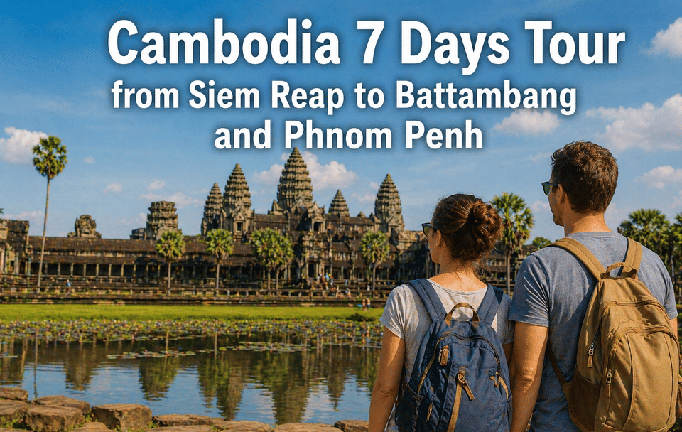 7-Day Cultural Tour of Siem Reap, Battambang, and Phnom Penh