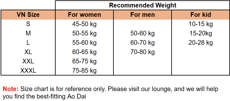 Size chart is for reference only. Please visit our lounge, and we will help you find the best-fitting Ao Dai